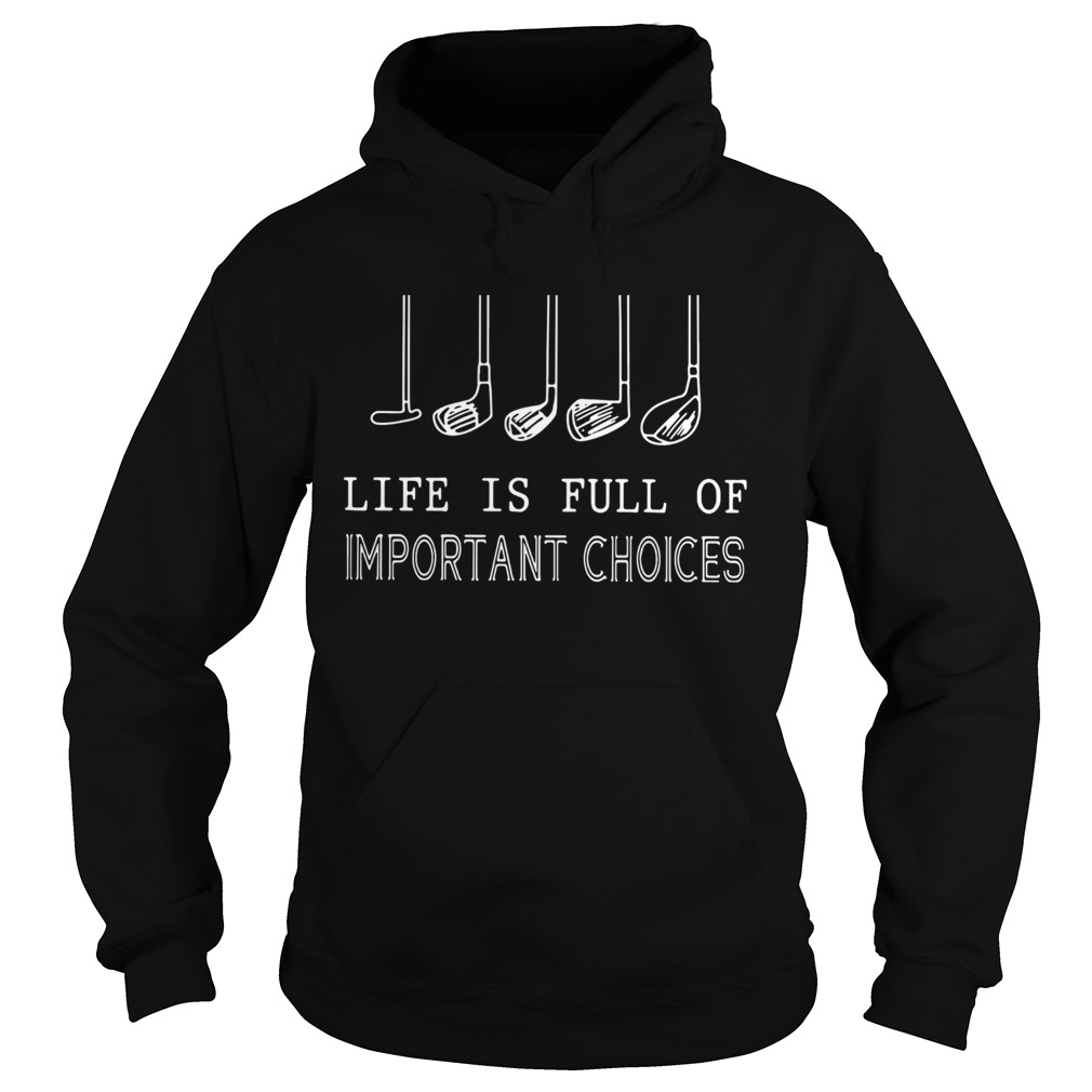 Life Is Full Of Important Choices  Hoodie