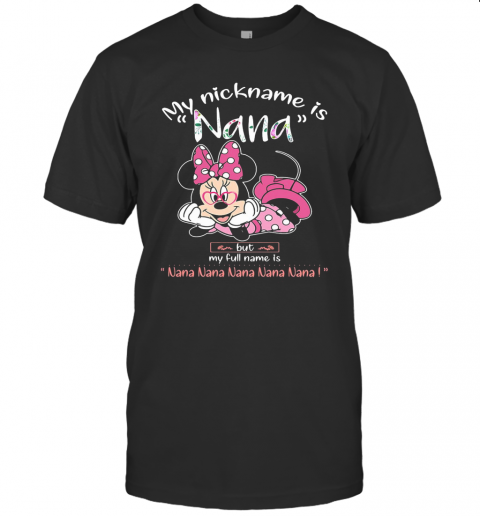 Minnie Mouse My Nickname Is Nana But My Full Name Is Nana T-Shirt