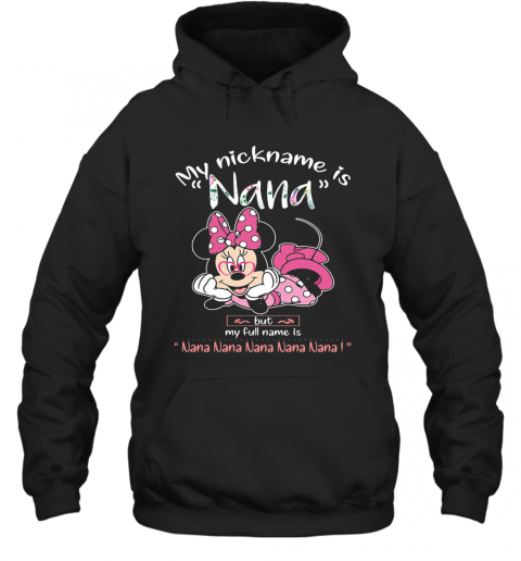 Minnie Mouse My Nickname Is Nana But My Full Name Is Nana T-Shirt Unisex Hoodie