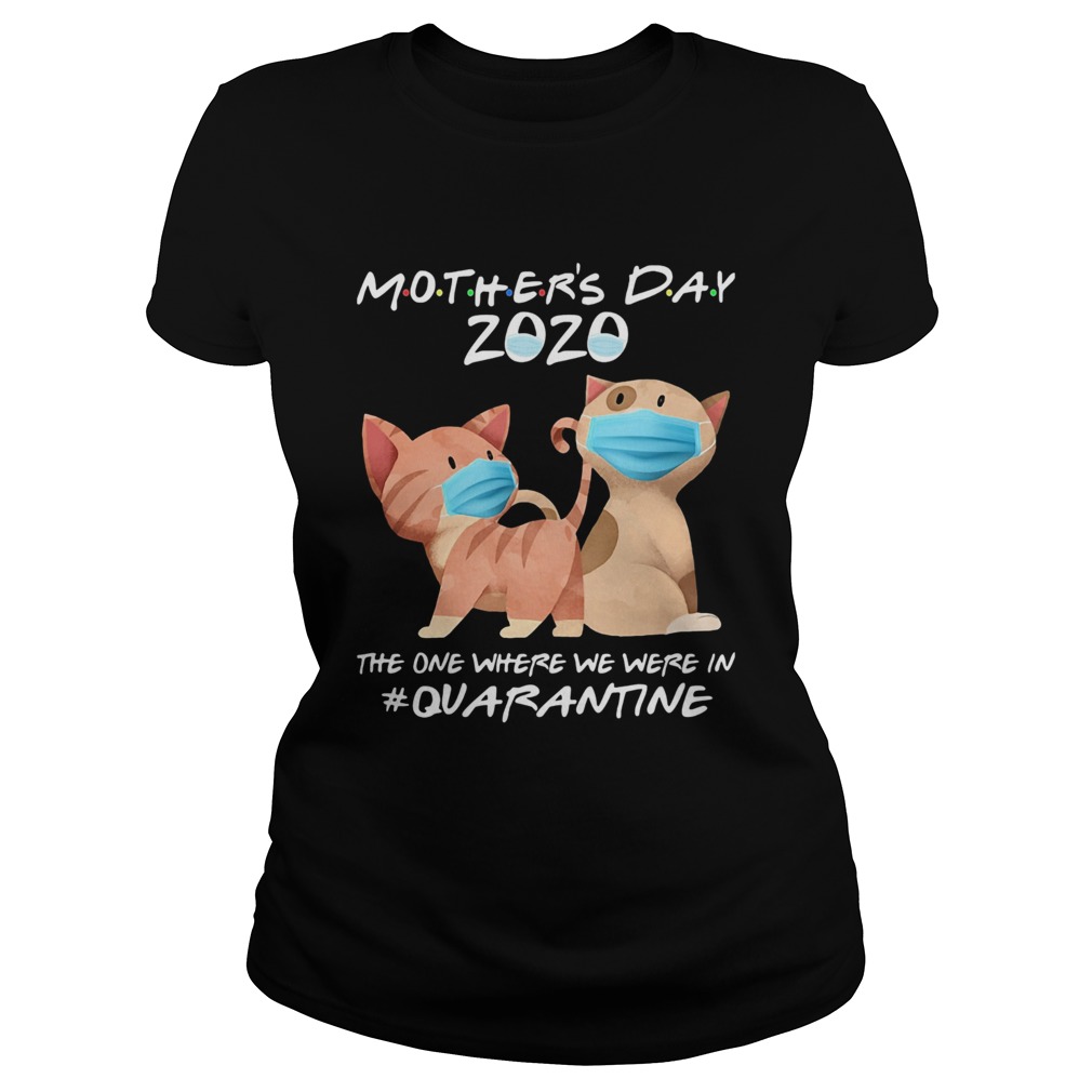 Mothers day 2020 the one where we were in quarantine Cat mask Classic Ladies