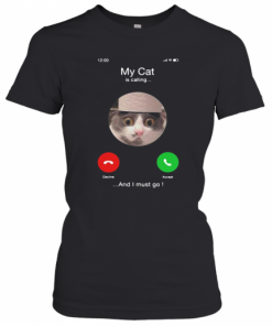 My Cat Is Calling And I Must Go T-Shirt Classic Women's T-shirt