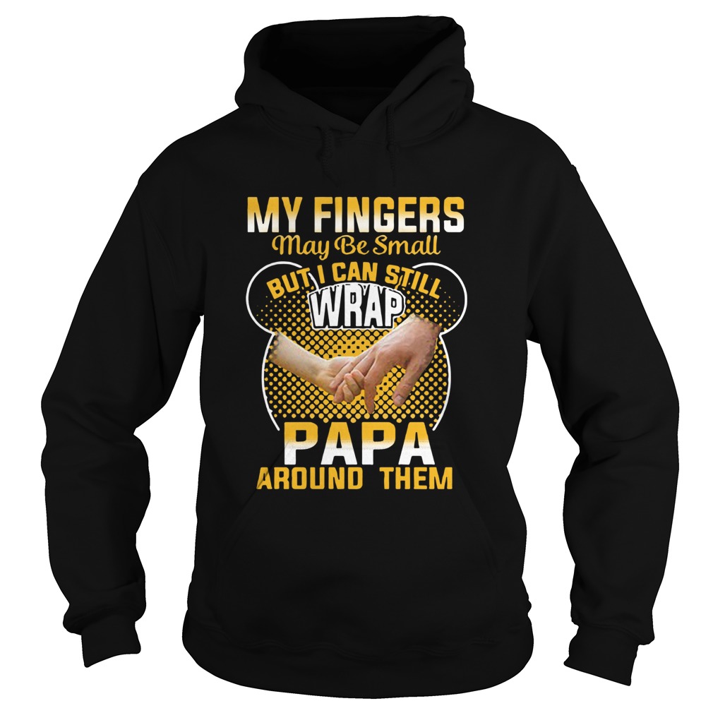 My Fingers May Be Small But I Can Still Wrap Papa Around Them Hoodie