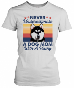 Never Underestimate A Dog Mom With A Husky Vintage T-Shirt Classic Women's T-shirt