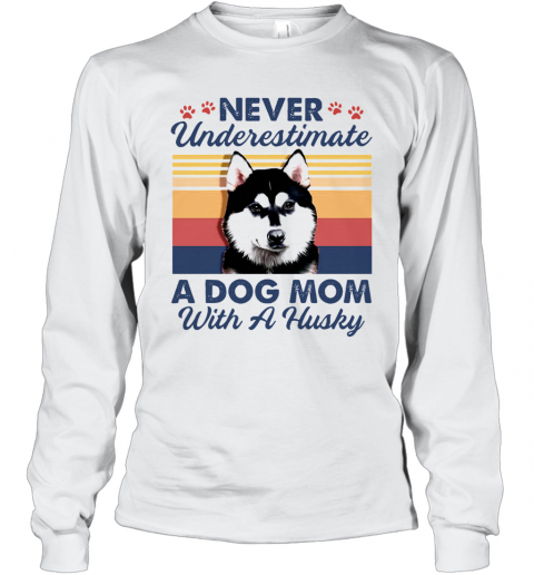 Never Underestimate A Dog Mom With A Husky Vintage T-Shirt Long Sleeved T-shirt 