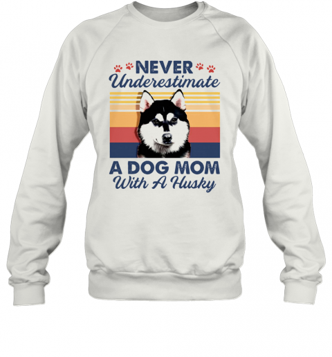 Never Underestimate A Dog Mom With A Husky Vintage T-Shirt Unisex Sweatshirt