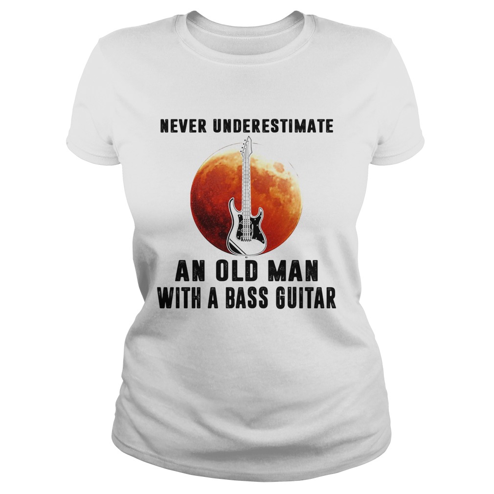 Never underestimate an old man with a bass guitar  Classic Ladies