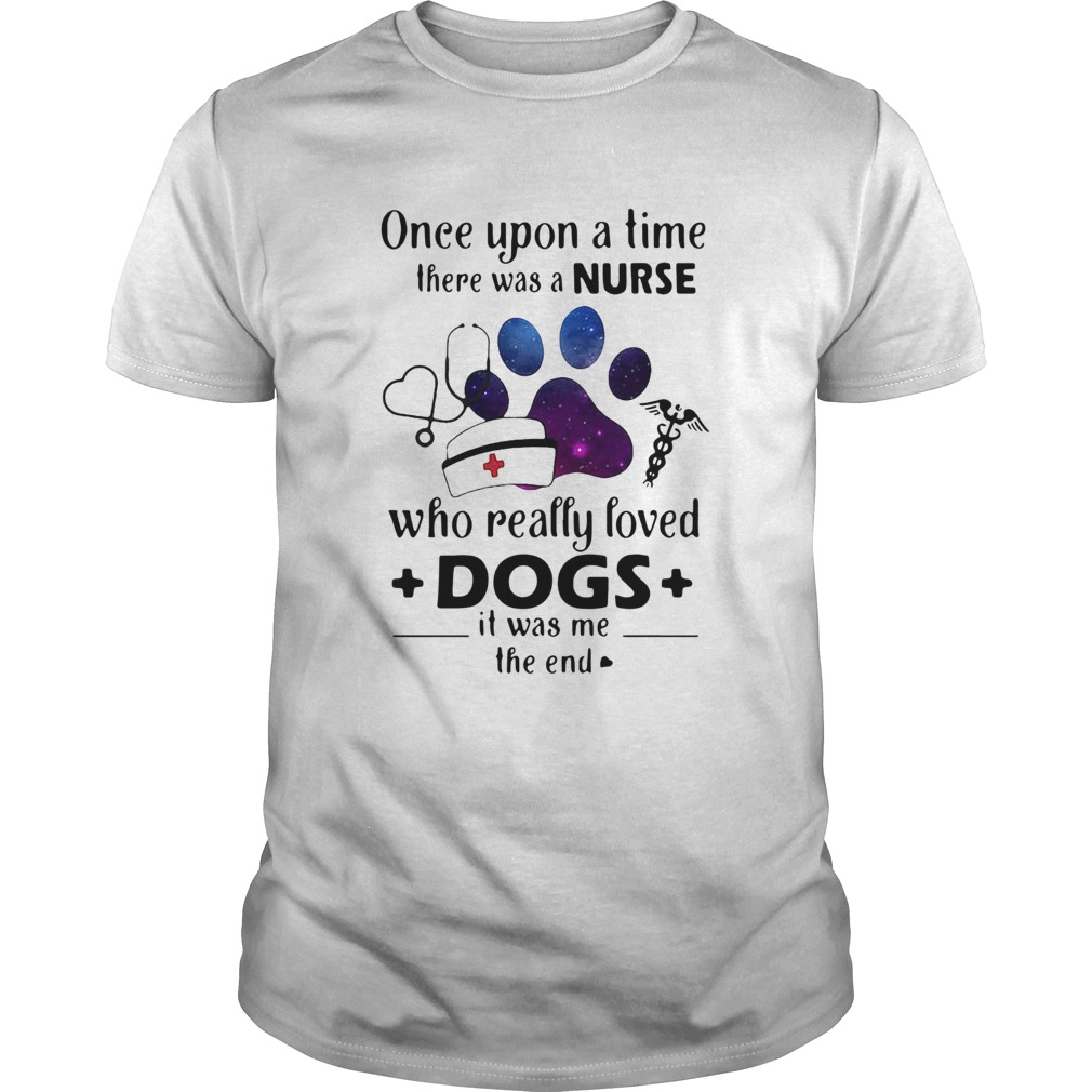 Once Upon ATime There Was Nurse Who Really Loved Dogs shirt