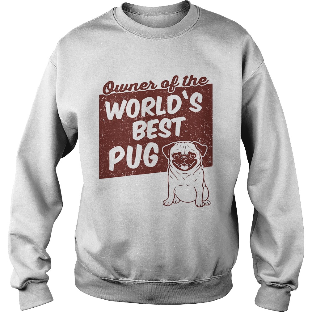 Owner of the worlds best Pug dog Sweatshirt