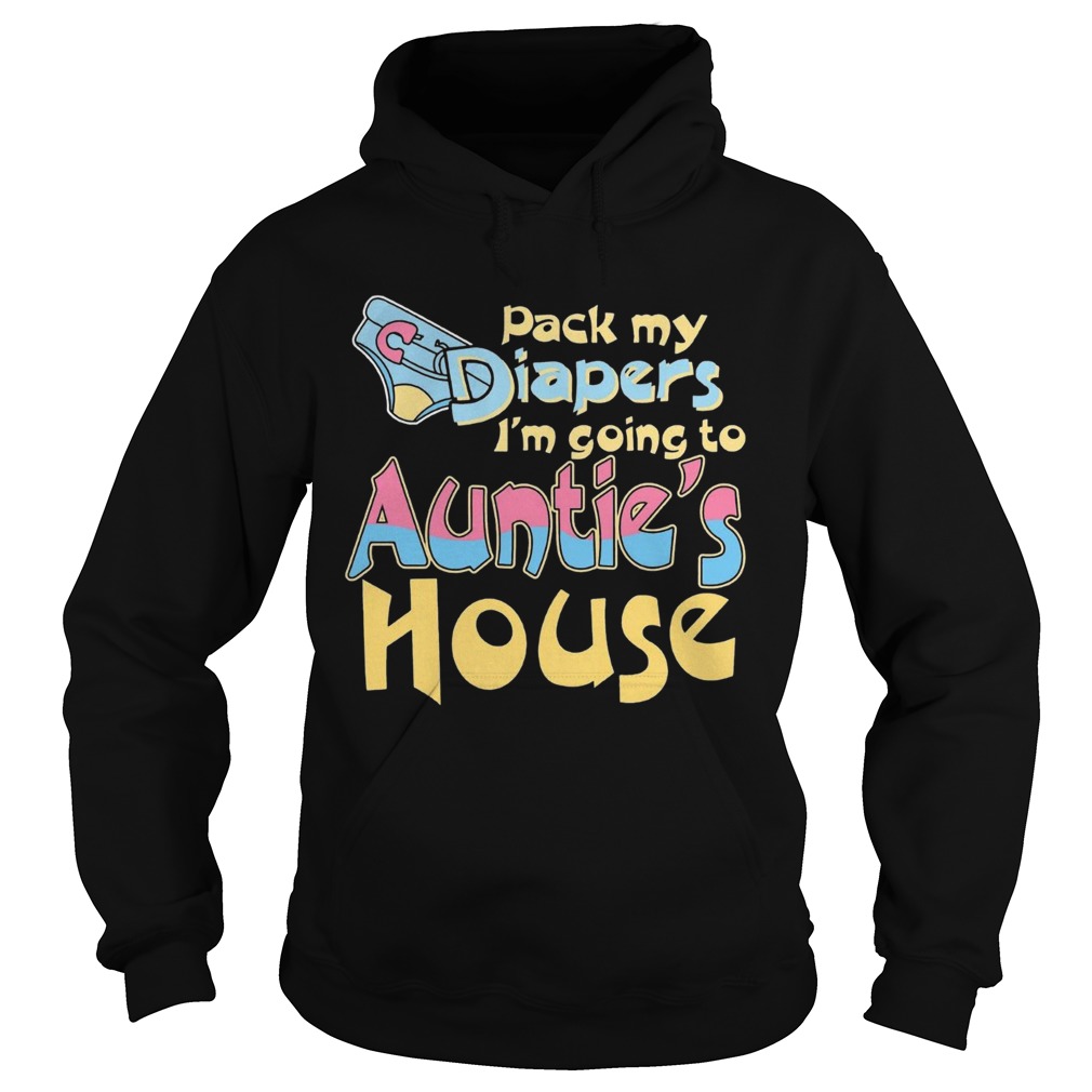 Pack My Diapers Im Going To Aunties House  Hoodie