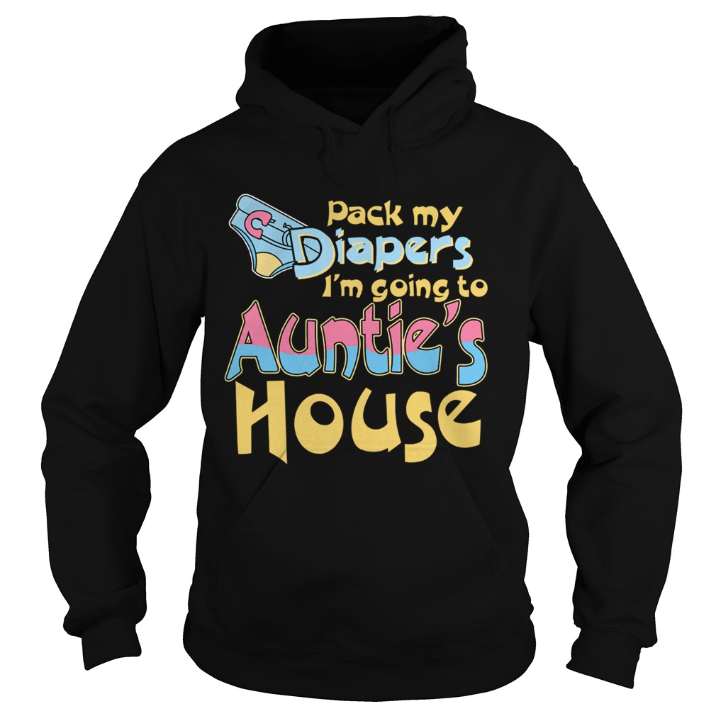 Pack My Diapers Im Going To Aunties House  Hoodie