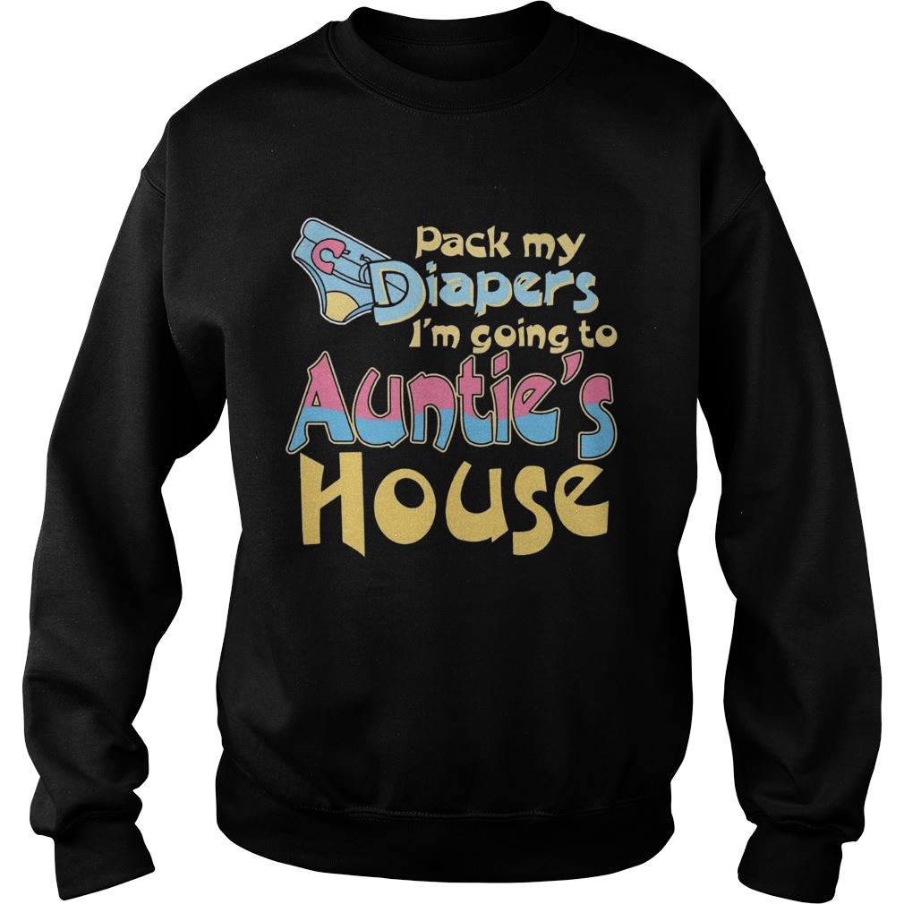 Pack My Diapers Im Going To Aunties House  Sweatshirt