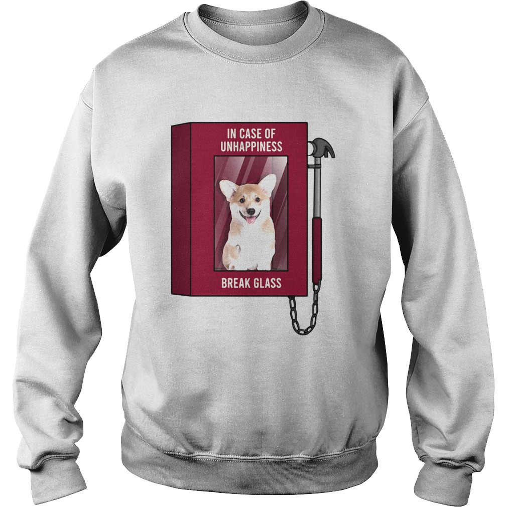 Pembroke Welsh Corgi in case of unhappiness break glass Sweatshirt