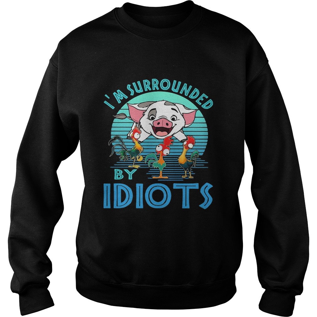 Pig and chicken im surrounded by idiots vintage Sweatshirt