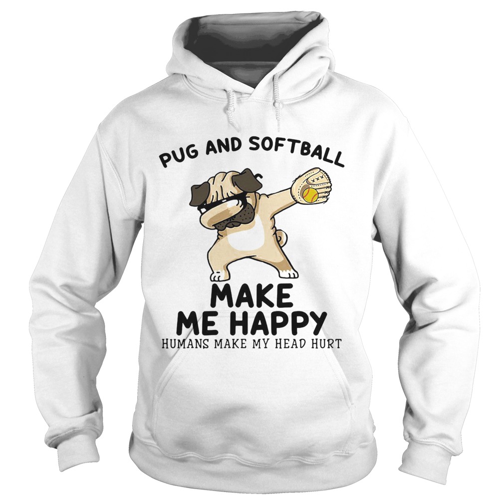 Pug and softball make me happy husband make my head hurt Hoodie