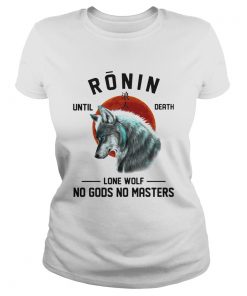 Ronin until death lone wolf no gods no masters  Classic Ladies