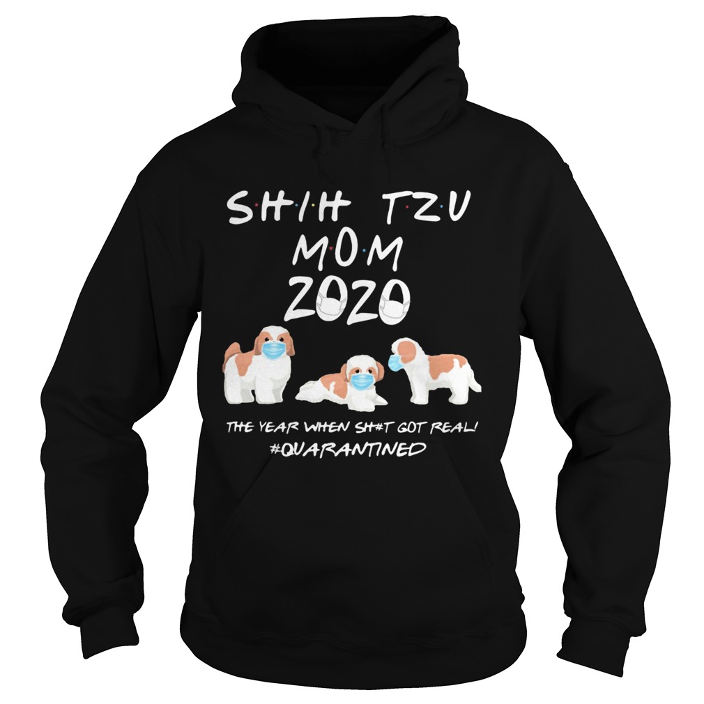 Shih tzu mom 2020 mask the year when shit got real quarantined dog Hoodie