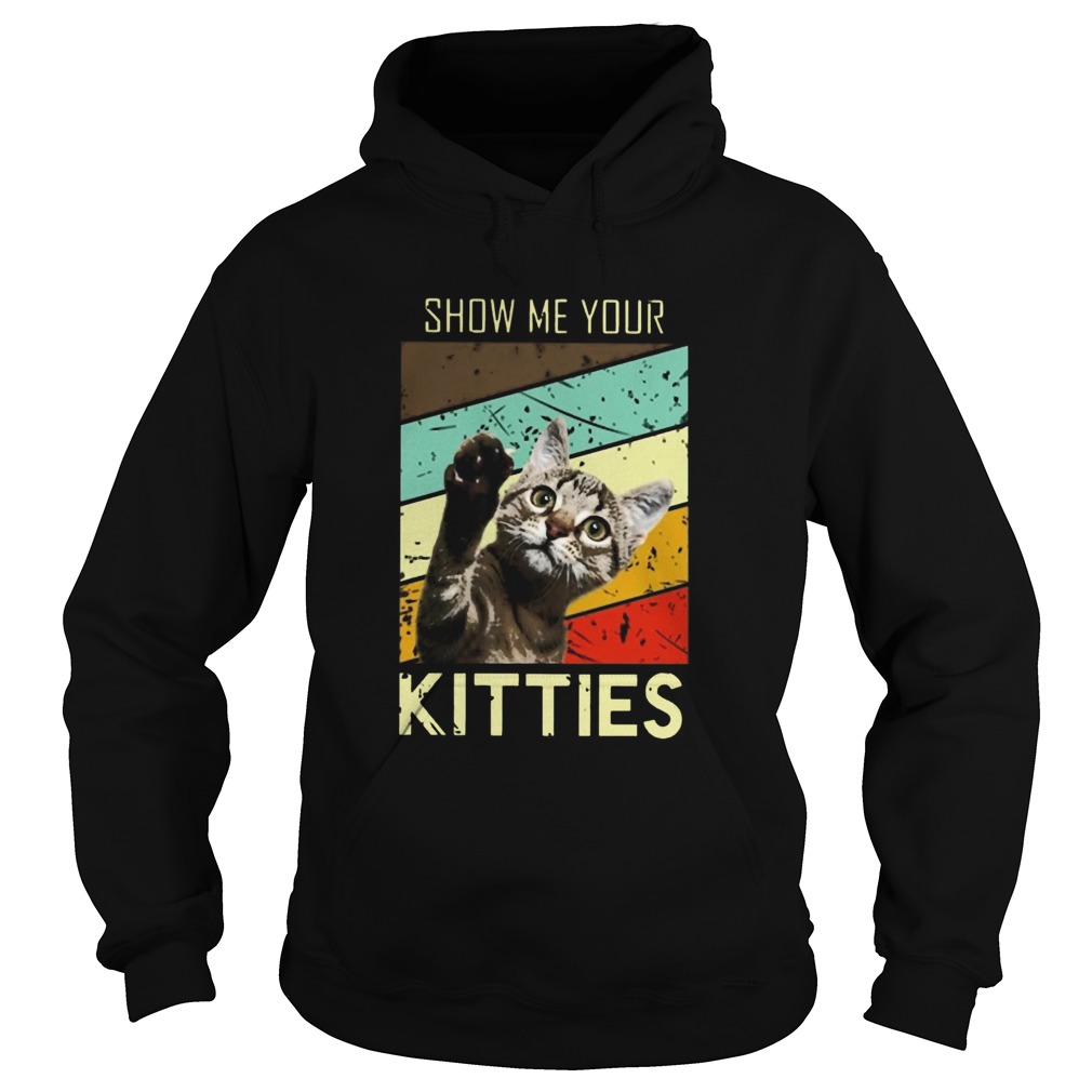 Show Me Your Kitties  Hoodie