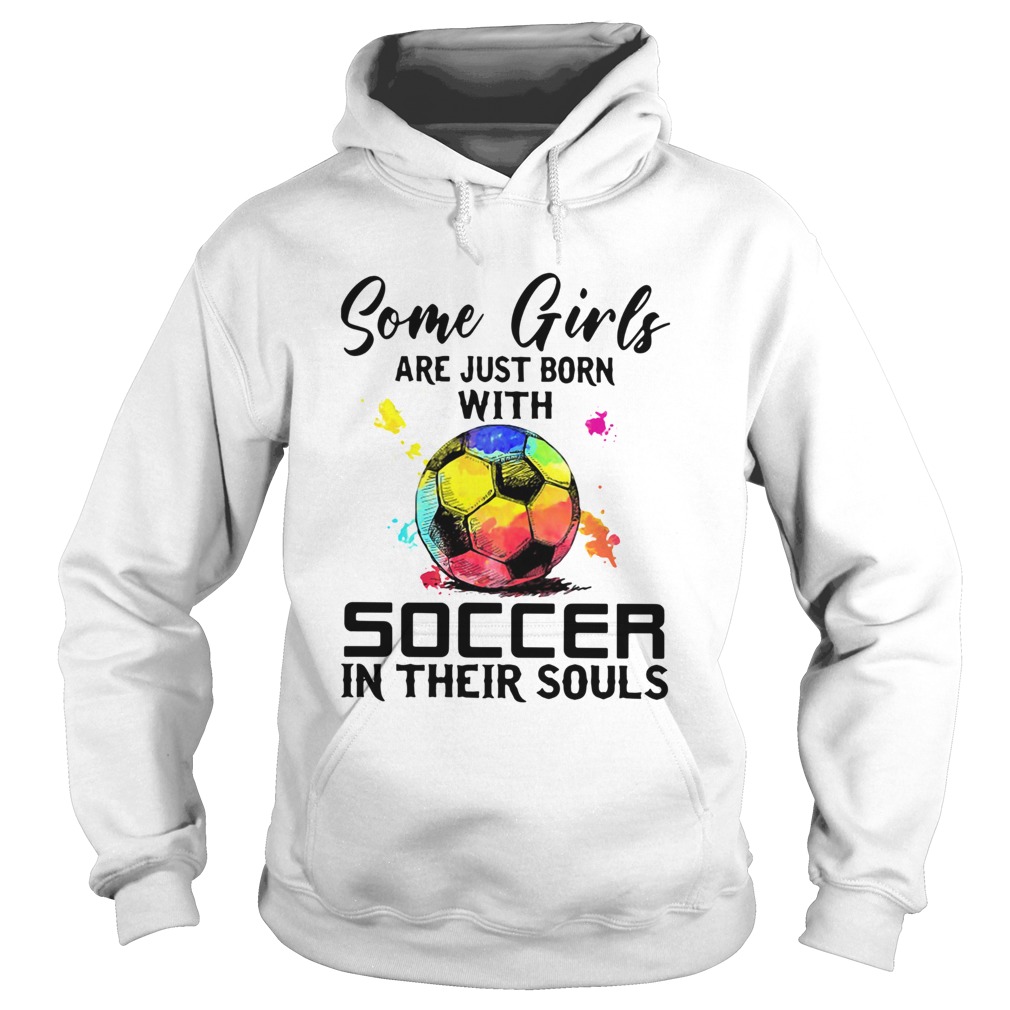 Some Girls Are Just Born With Soccer In Their Souls  Hoodie