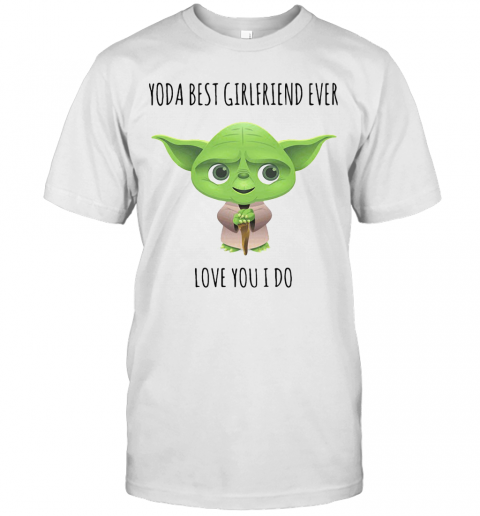 Star Wars Baby Yoda Best Girlfriend Ever Love You I Do T-Shirt