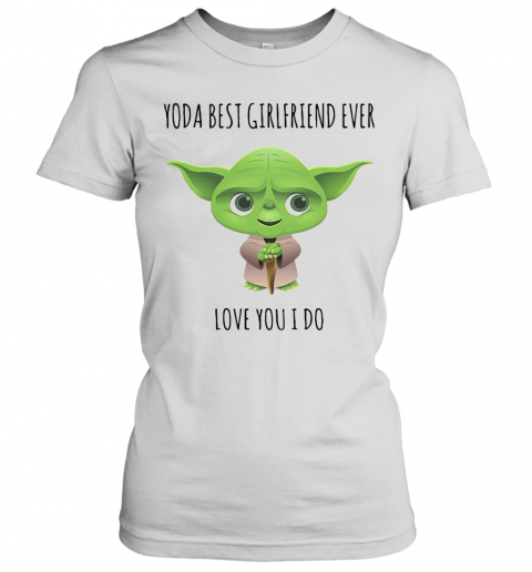 Star Wars Baby Yoda Best Girlfriend Ever Love You I Do T-Shirt Classic Women's T-shirt