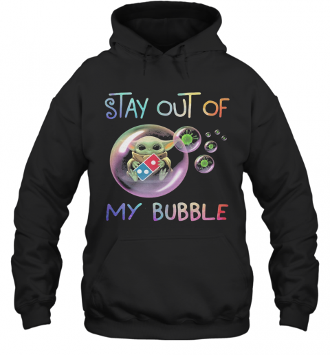 Star Wars Baby Yoda Hug Domino'S Pizza Stay Out Of My Bubble Coronavirus T-Shirt Unisex Hoodie