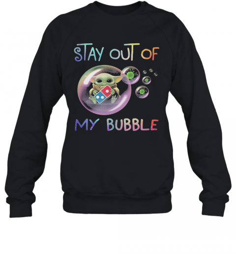 Star Wars Baby Yoda Hug Domino'S Pizza Stay Out Of My Bubble Coronavirus T-Shirt Unisex Sweatshirt