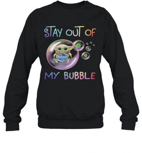 Star Wars Baby Yoda Hug Kroger Stay Out Of My Bubble Coronavirus T-Shirt Unisex Sweatshirt