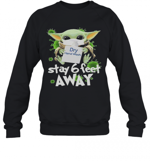 Star Wars Baby Yoda Mask Hug Dry Hand Wash Stay 6 Feet Away Covid 19 T-Shirt Unisex Sweatshirt