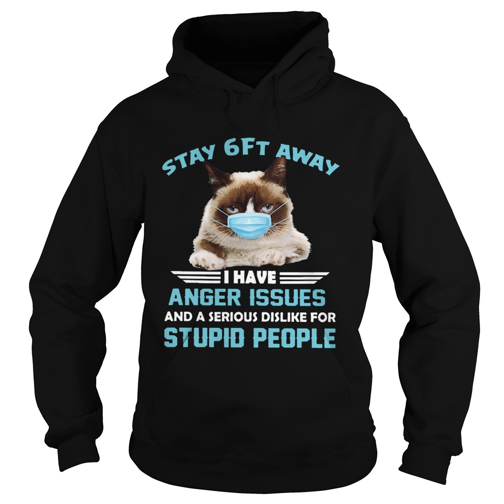 Stay 6ft Away I Have Anger Issues And A Serious Dislike For Studio People Cat Mask Hoodie