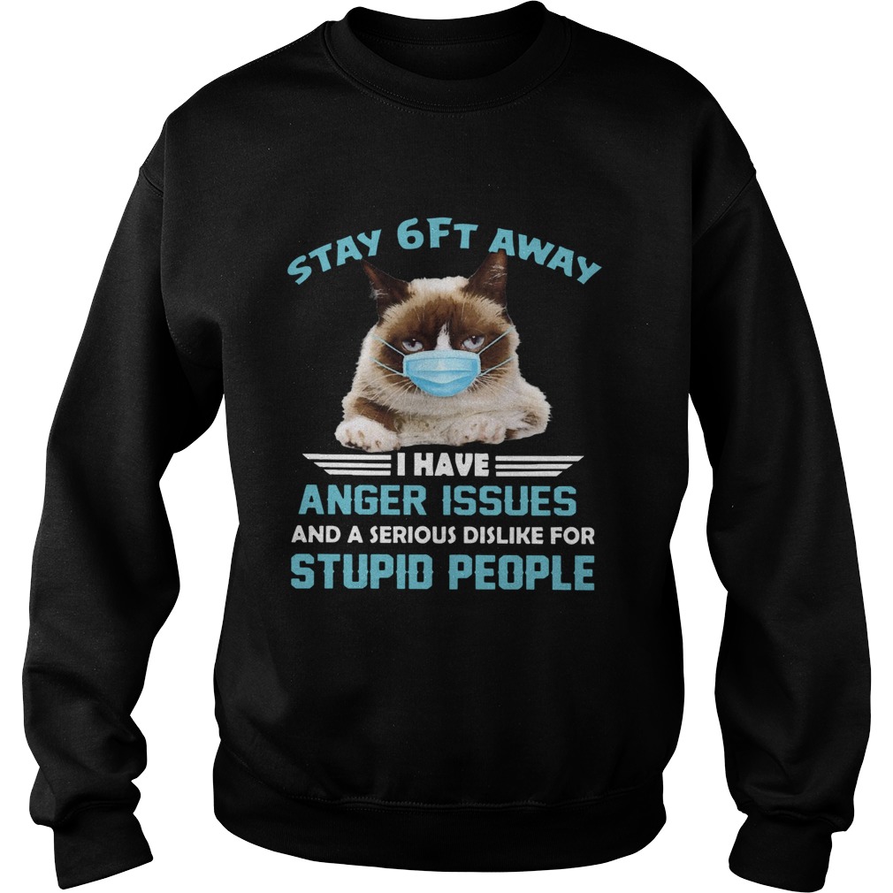 Stay 6ft Away I Have Anger Issues And A Serious Dislike For Studio People Cat Mask Sweatshirt