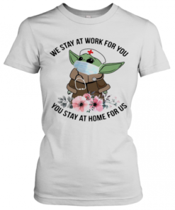 Tar Wars Baby Yoda Mask We Stay At Work For You Stay At Home For Us Flowers Covid 19 T-Shirt Classic Women's T-shirt