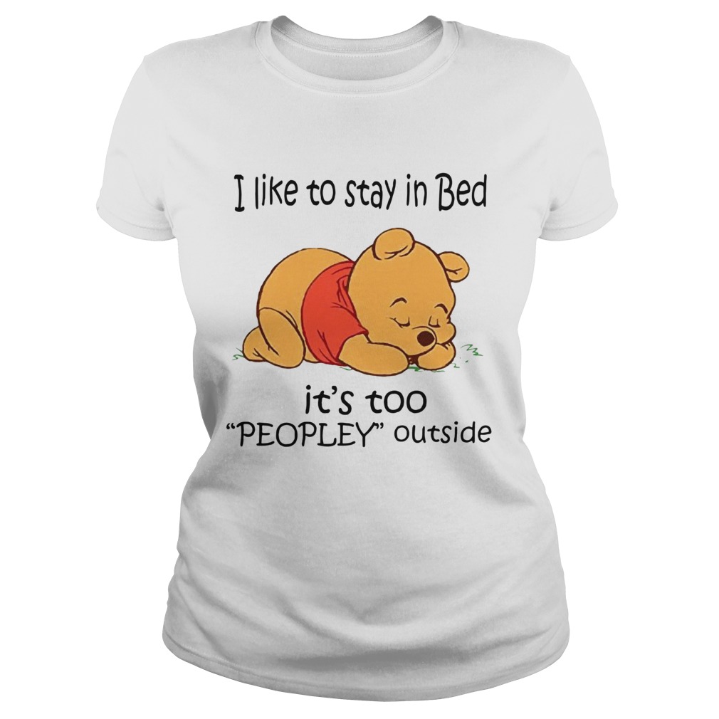 The Bear I Like To Stay In Bed Its Too Peopley Outside Classic Ladies