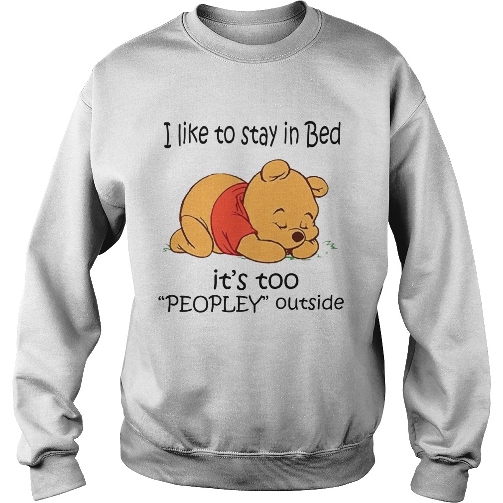 The Bear I Like To Stay In Bed Its Too Peopley Outside Sweatshirt