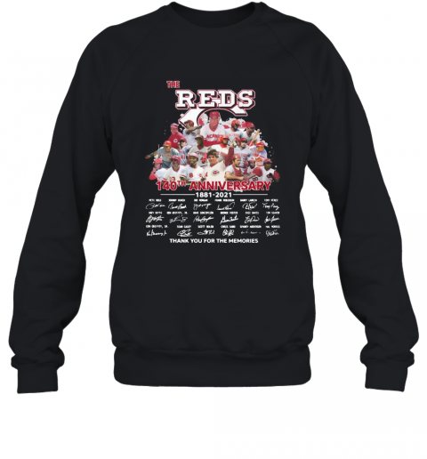 The Cincinnati Reds Baseball 140Th Anniversary 1881 2021 Thank You For The Memories Signatures T-Shirt Unisex Sweatshirt