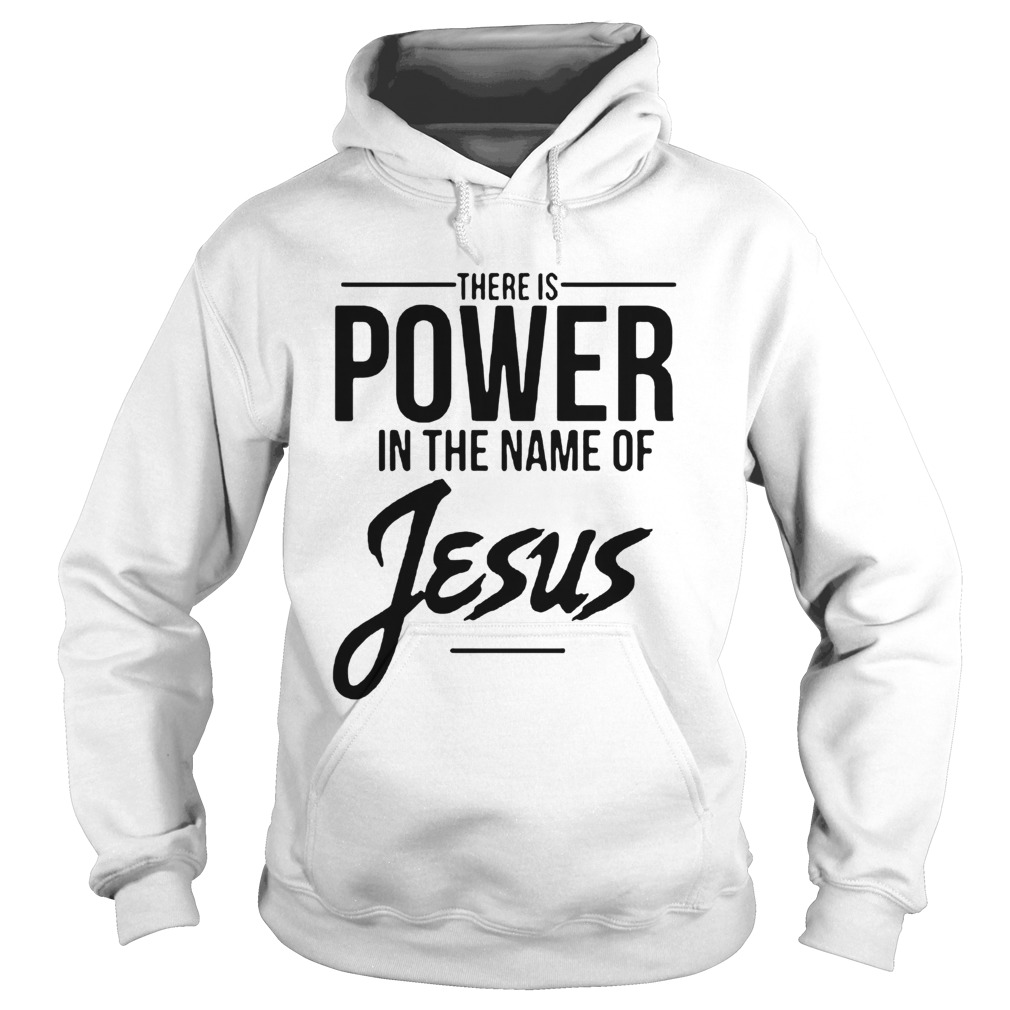 There Is Power In The Name Of Jesus  Hoodie