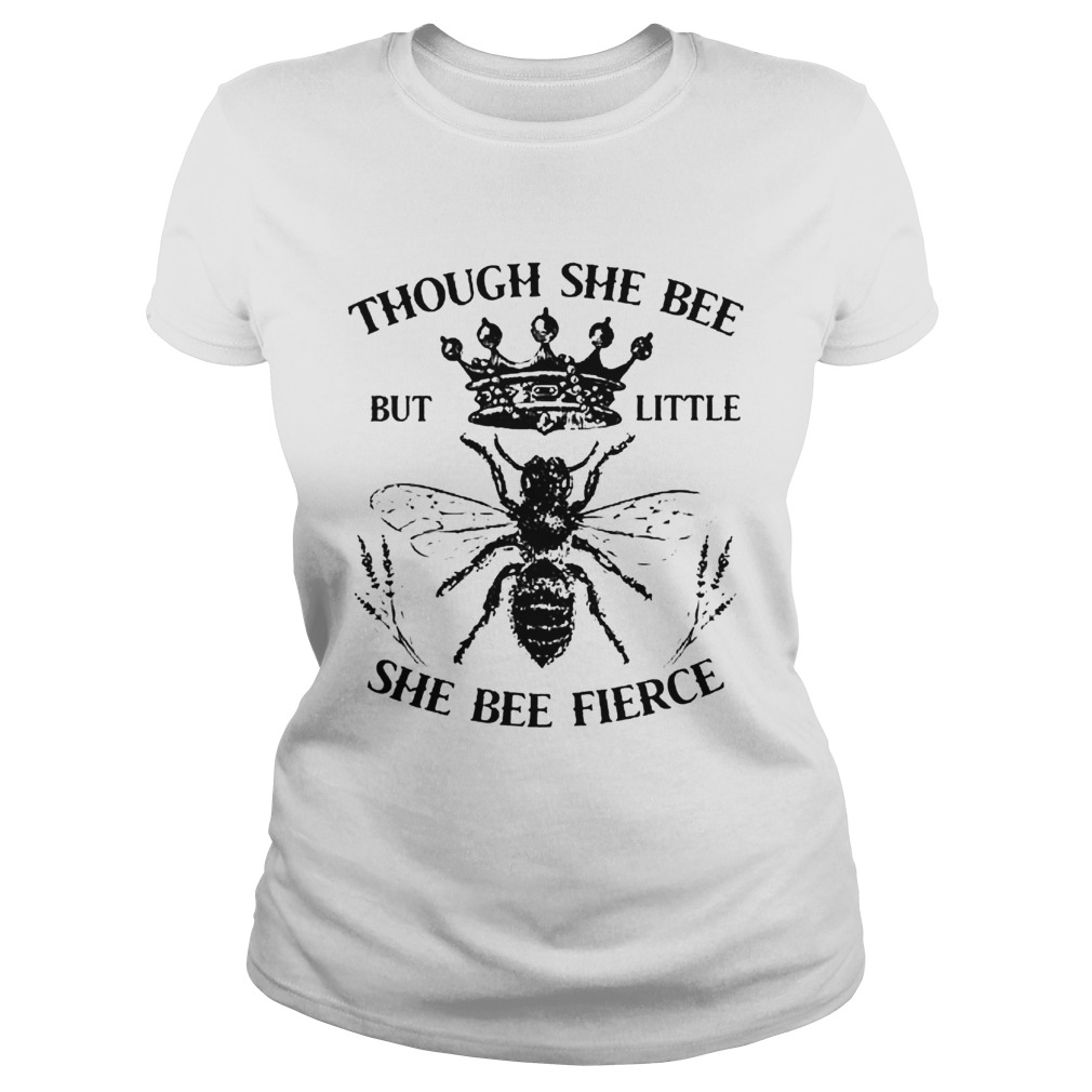 Though She Bee But Little She Bee Fierce Classic Ladies