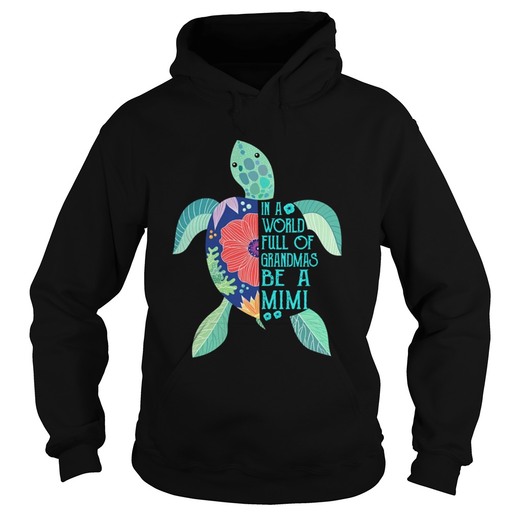 Turtle in a world full of grandmas be a Mimi Hoodie