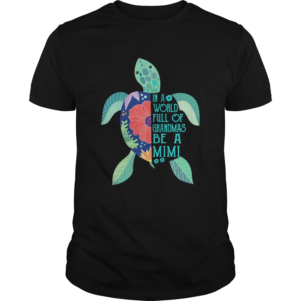 Turtle in a world full of grandmas be a Mimi shirt