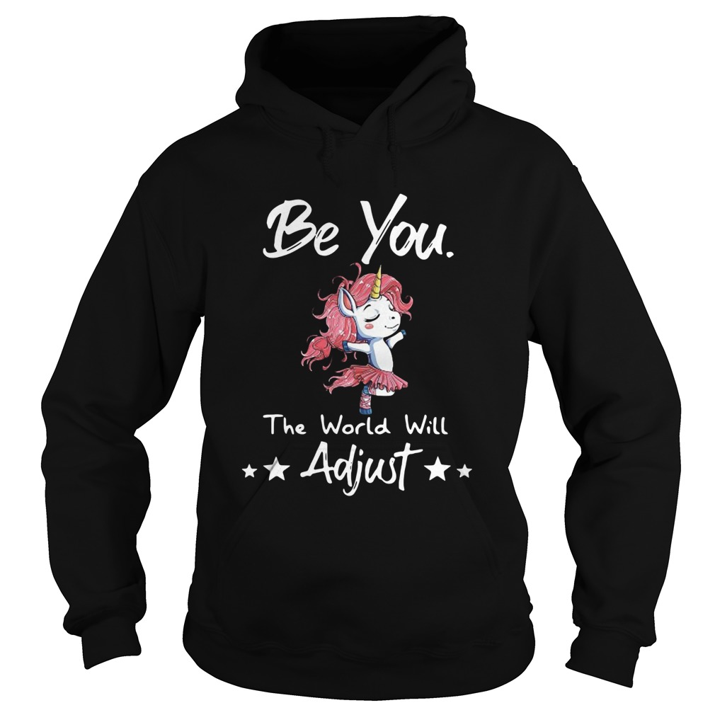 Unicorn Be You The World Will Adjust Hoodie