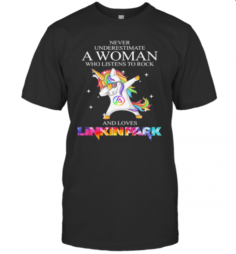 Unicorn Never Underestimate A Woman Who Listens To Rock And Loves Linkin Park T-Shirt