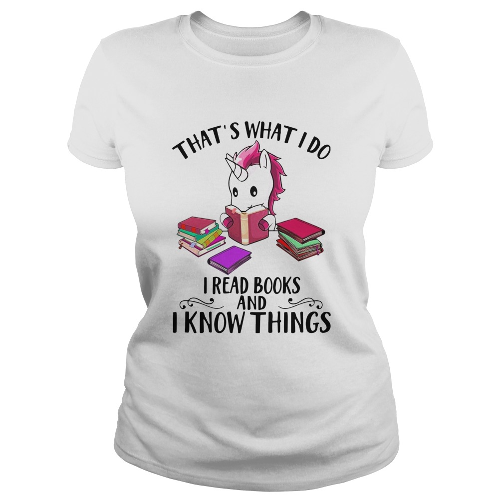 Unicorn Thats What I Do I Read Books And I Know Things Classic Ladies