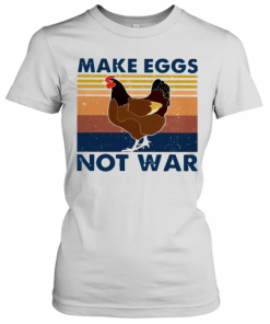 Vintage Chicken Make Eggs Not War T-Shirt Classic Women's T-shirt