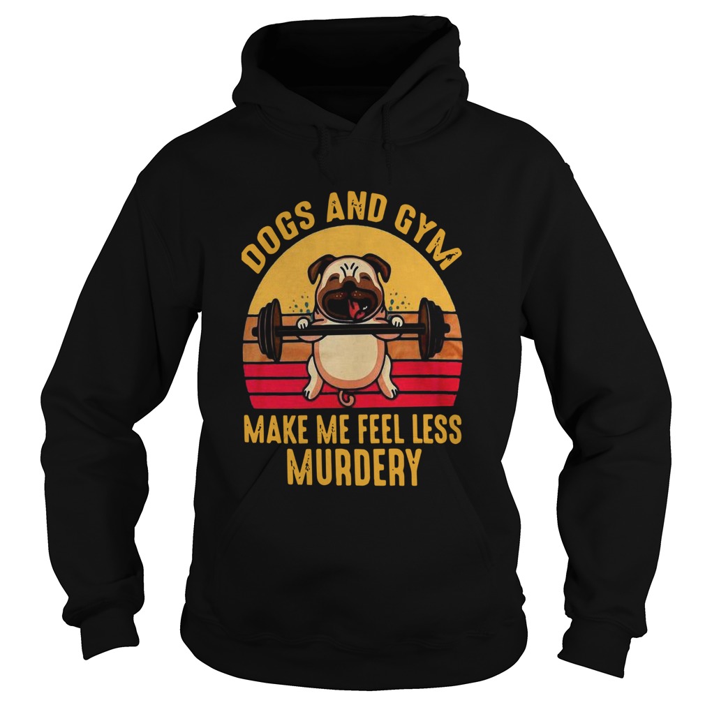 Vintage Dogs And Gym Make Me Feel Less Murdery Hoodie