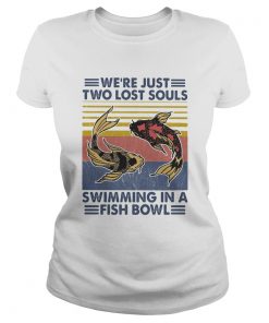 Were just two lost souls swimming in a fish bowl vintage 2020  Classic Ladies