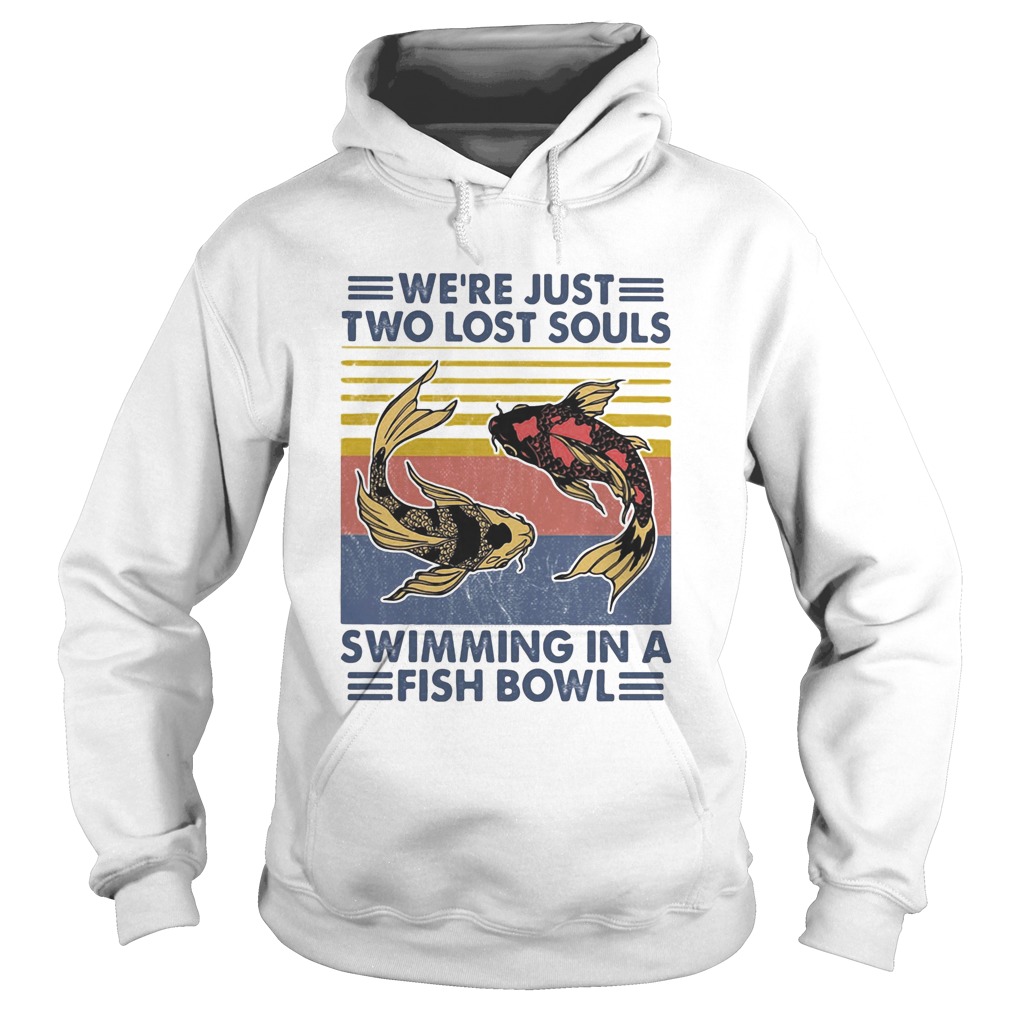 Were just two lost souls swimming in a fish bowl vintage 2020 Hoodie