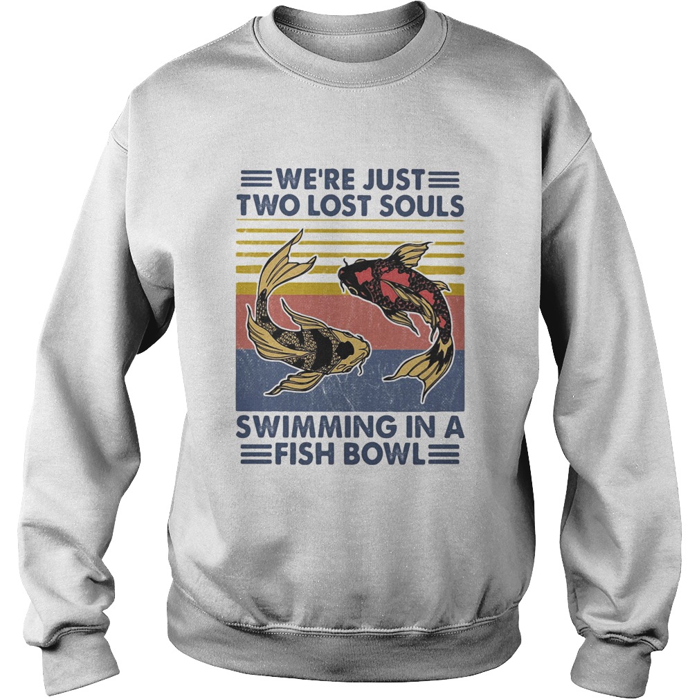 Were just two lost souls swimming in a fish bowl vintage 2020 Sweatshirt