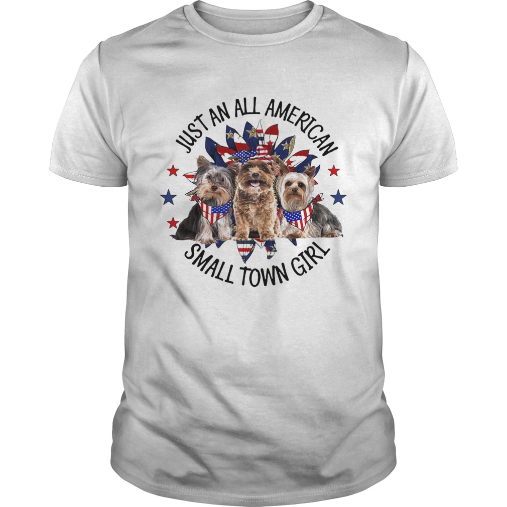 Yorkshire Terrier Just An All American Small Town Girl shirt