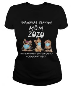 Yorkshire Terrier mom 2020 mask the year when shit got real quarantined dog  Classic Ladies