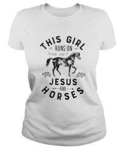 this girl runs on jesus and horses  Classic Ladies