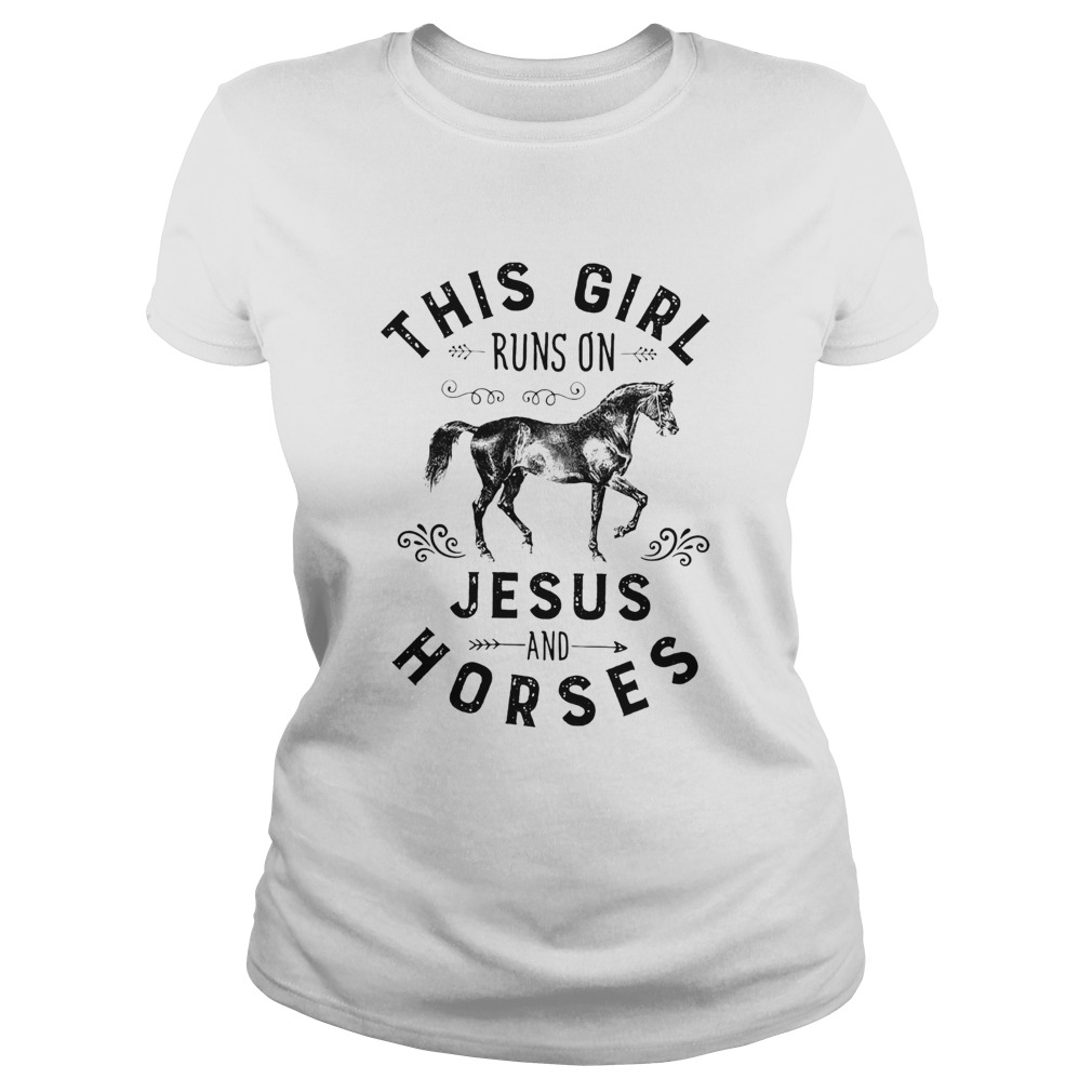 this girl runs on jesus and horses  Classic Ladies